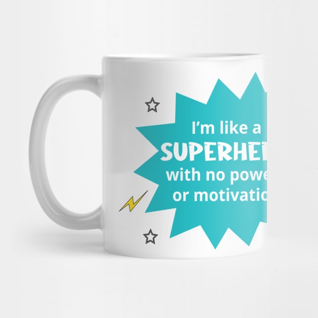 I'm Like a Superhero with no Powers or Motivation by Great North American Emporium